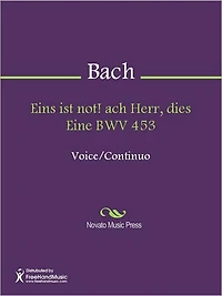 Eins ist not! ach Herr, dies Eine BWV 453