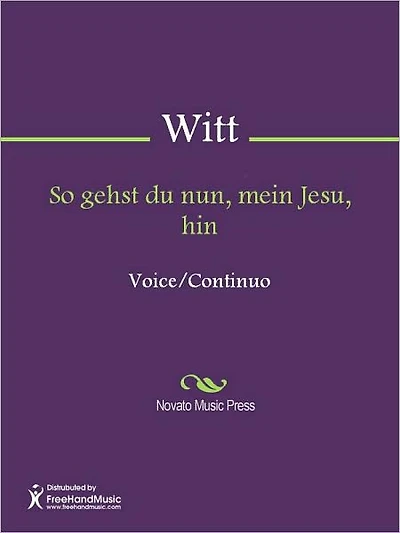 So gehst du nun, mein Jesu, hin