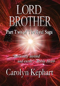 Lord Brother: Part Two of The Ryel Saga (2024 Revised and Expanded Edition)