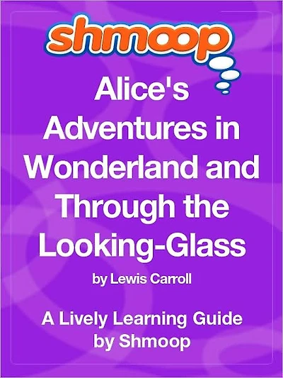 Alice's Adventures in Wonderland and Through the Looking-Glass - Shmoop Learning Guide