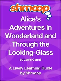 Alice's Adventures in Wonderland and Through the Looking-Glass - Shmoop Learning Guide