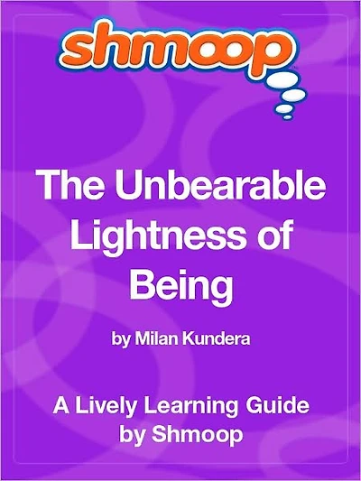 The Unbearable Lightness of Being - Shmoop Learning Guide