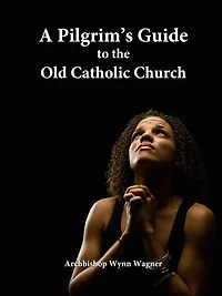 A Pilgrim's Guide to the Old Catholic Church (2nd edition)