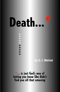 Death ... is just God's way of letting you know She didn't find you all that amusing
