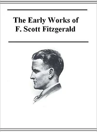 The Early Works of F. Scott Fitzgerald (Annotated)