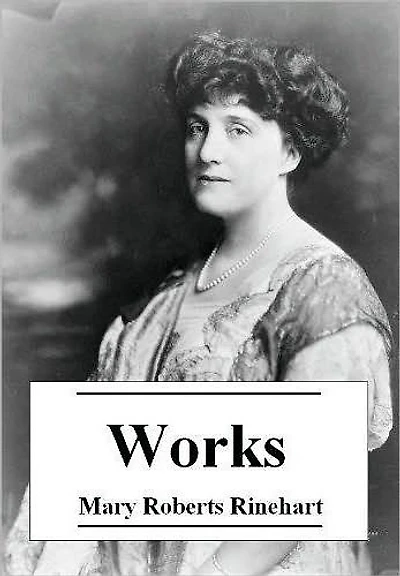 The Essential Works of Mary Roberts Rinehart (Annotated)