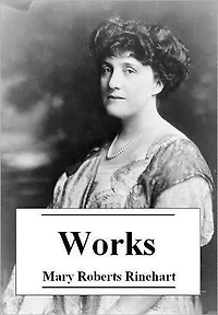 The Essential Works of Mary Roberts Rinehart (Annotated)