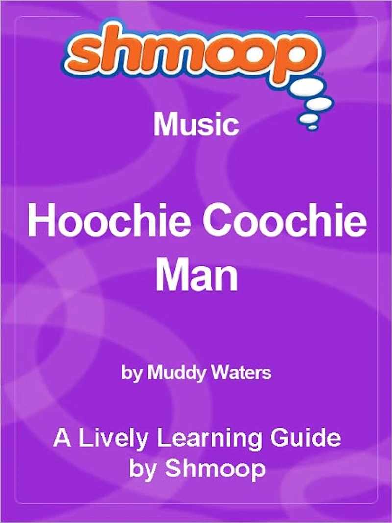 Shmoop Learning Guide - Hoochie Coochie Man