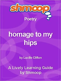 Shmoop Learning Guide - Homage to My Hips