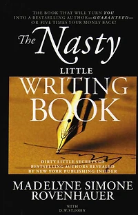 The Nasty Little Writing Book: Longtime New York Publishing Insider Reveals Secrets Only Best-Selling Authors Know