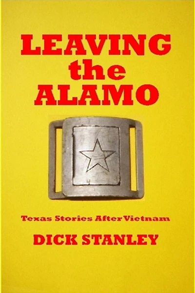 Leaving the Alamo, Texas Stories After Vietnam