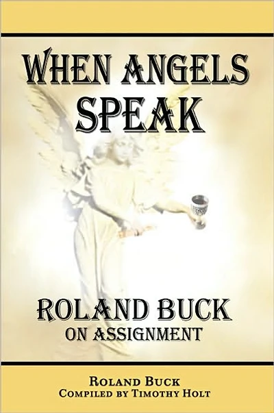 When Angels Speak: Roland Buck on Assignment