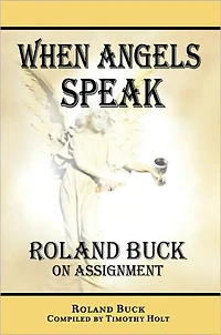 When Angels Speak: Roland Buck on Assignment