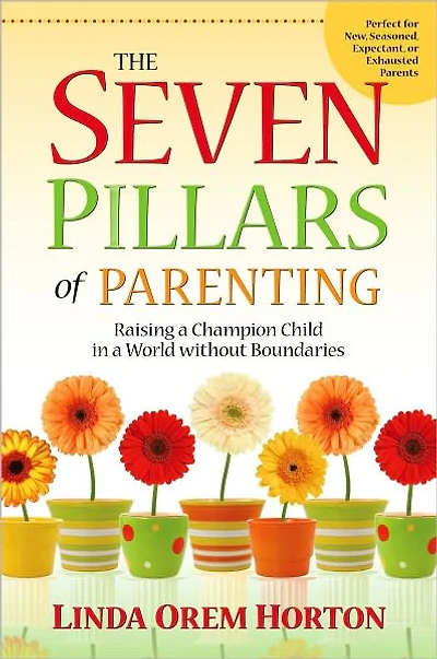The Seven Pillars of Parenting: Raising a Champion Child World without Boundaries