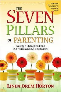 The Seven Pillars of Parenting: Raising a Champion Child World without Boundaries