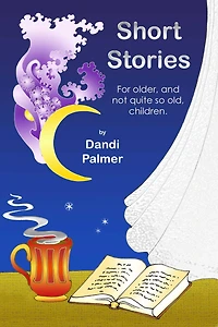Short Stories for Older, and not Quite so Old, Children