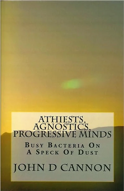 Atheists, Agnostics, Progressive Minds: Busy Bacteria On A Speck Of Dust