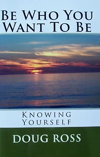 Be Who You Want To Be: Knowing Yourself