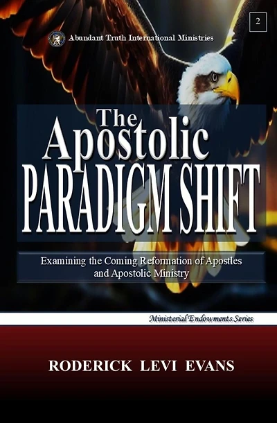 the Apostolic Paradigm Shift: Examining Coming Reformation of Apostles and Ministry (Ministerial Endowments Series, #7)