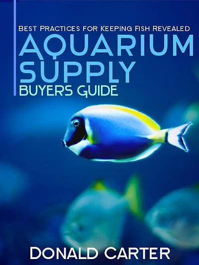 Aquarium Supply Buyers Guide - Best Practices for Keeping Fish Revealed