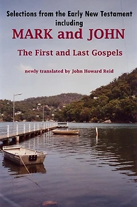 Selections from the Early New Testament including MARK and JOHN, the First and Last Gospels