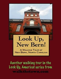 A Walking Tour of New Bern, North Carolina