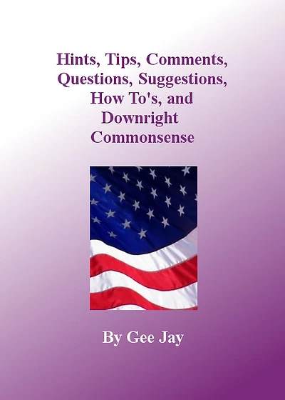 Hints, Tips, Comments, Questions, Suggestions, How to's, and Downright Commonsense