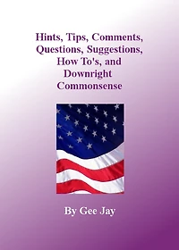 Hints, Tips, Comments, Questions, Suggestions, How to's, and Downright Commonsense