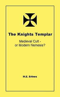 The Knights Templar - Medieval Cult or Modern Nemesis?