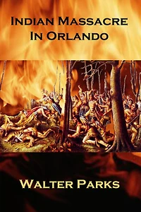 Indian Massacre Orlando (Adventure Stories, Almost True, #4)