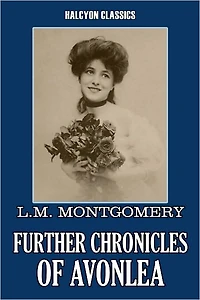 Further Chronicles of Avonlea by L. M. Montgomery