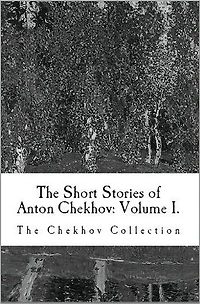 The Short Stories of Anton Chekhov: Volume I