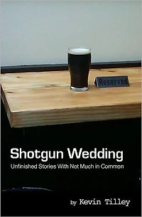 Shotgun Wedding: Unfinished Stories With Not Much in Common