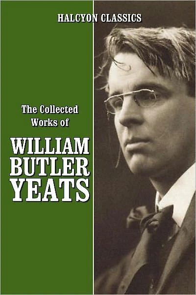 The Collected Works of William Butler Yeats
