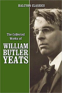 The Collected Works of William Butler Yeats