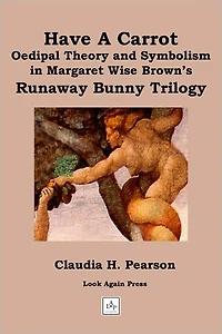 Have a Carrot: Oedipal Theory and Symbolism in Margaret Wise Brown’s Runaway Bunny Trilogy