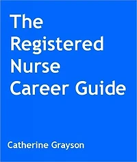 The Registered Nurse Career Guide