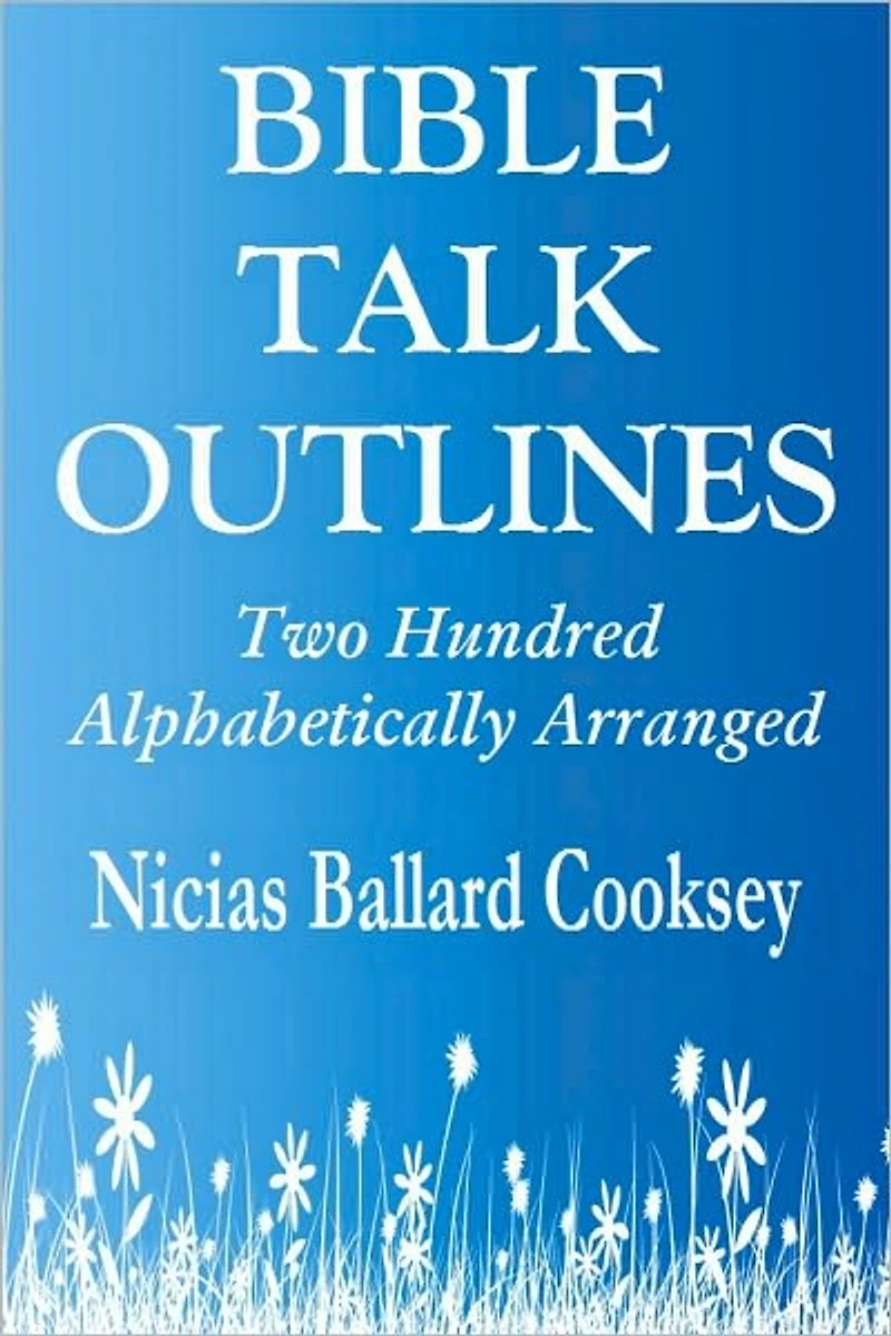 BIBLE TALK OUTLINES: Two Hundred Alphabetically Arranged