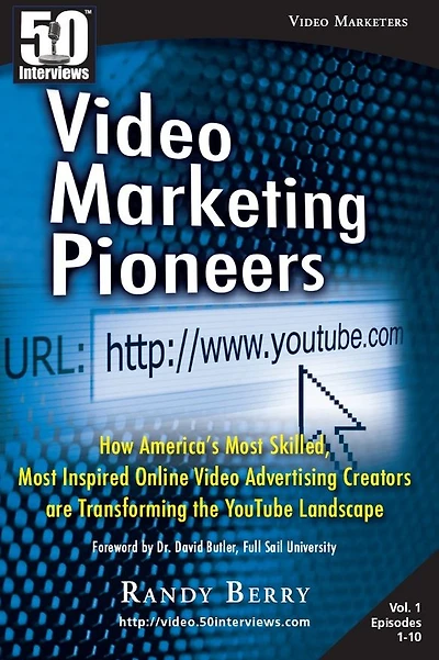 Video Marketing Pioneers: How America’s Most Skilled, Most Inspired, Online Video Advertising Creators are Transforming the YouTube Landscape