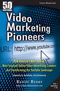 Video Marketing Pioneers: How America’s Most Skilled, Most Inspired, Online Video Advertising Creators are Transforming the YouTube Landscape