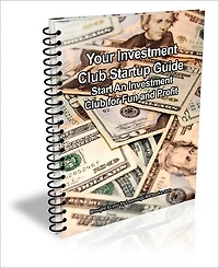 Your Investment Club Startup Guide: Start An Investment Club for Fun and Profit