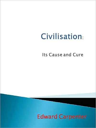 Civilisation: Its Cause and Cure