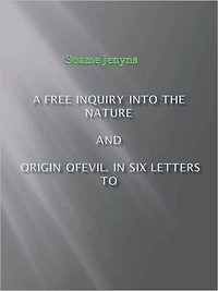 A Free Inquiry into the Nature and Origin of Evil. In Six Letters to