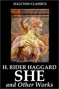 SHE and Other Works by H. Rider Haggard