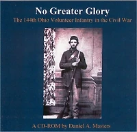 No Greater Glory: The 144th Ohio Volunteer Infantry in the Civil War