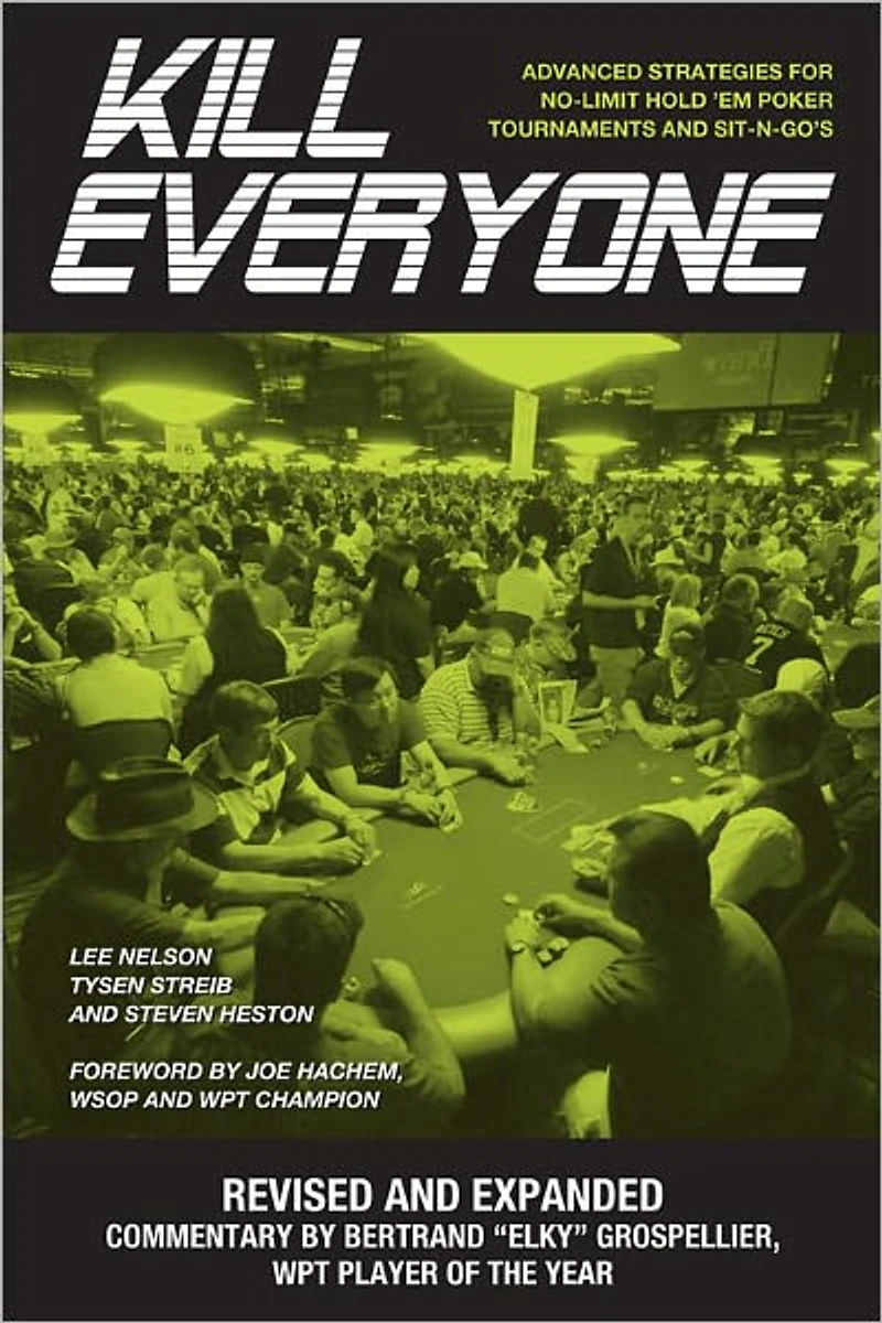 Kill Everyone: Advanced Strategies for No-Limit Hold Em Poker Tournaments and Sit-N-Gos