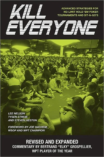 Kill Everyone: Advanced Strategies for No-Limit Hold Em Poker Tournaments and Sit-N-Gos