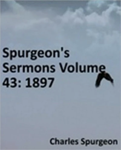 Spurgeon's Sermons Volume 43: 1897
