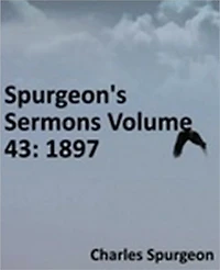 Spurgeon's Sermons Volume 43: 1897