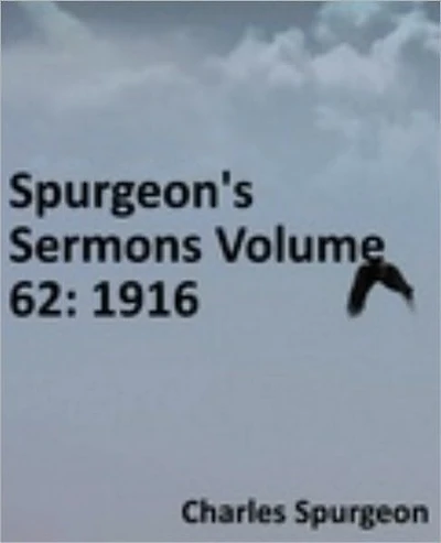 Spurgeon's Sermons Volume 62: 1916